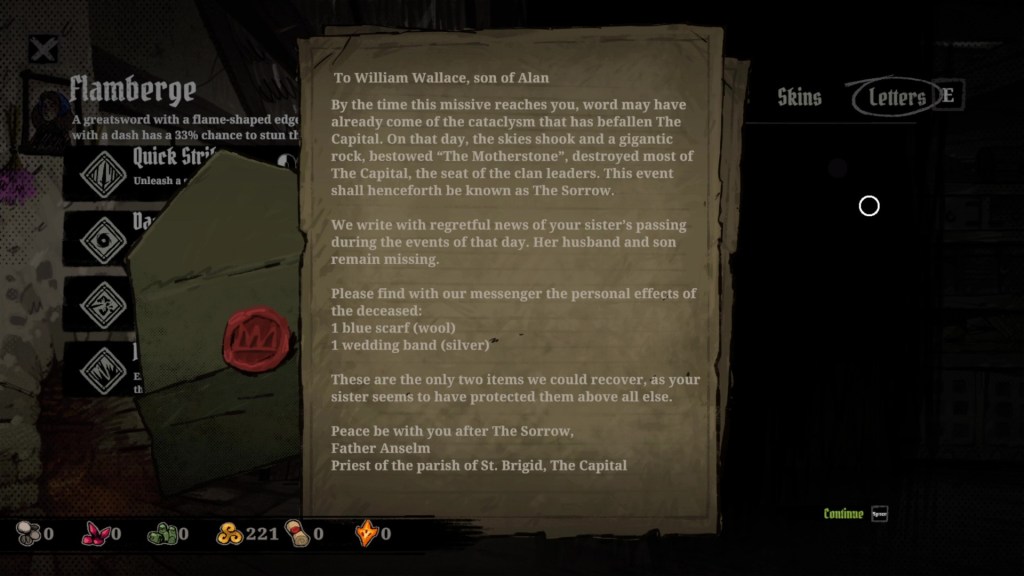 A screenshot showing a letter sent to William Wallace from Father Anselm. The letter states the following:

"To William Wallace, son of Alan

By the time this missive reaches you, word may have already come of the cataclysm that has befallen The Capital. On that day, the skies shook and a gigantic rock, bestowed "The Motherstone", destroyed most of The Capital, the seat of th clan leaders. This event shall henceforth be known as The Sorrow.

We write with regretful news of your sister's passing during the events of that day. Her husband and son remain missing. 

Please find with our messenger the personal effects of the deceased:
1 blue scarf (wool)
1 wedding band (silver)

These are the only two items we could recover, as your sister seems to have protected them above all else.

Peace be with you after The Sorrow,
Father Anselm
Priest of the parish of St. Brigid, The Capital"